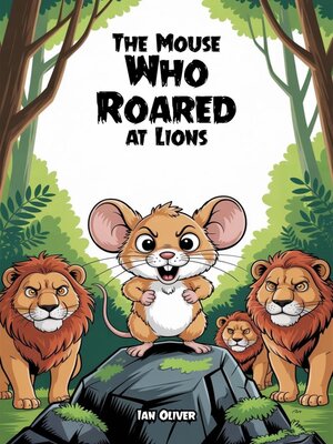 cover image of The Mouse Who Roared at Lions